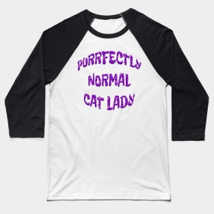 PURRFECTLY NORMAL CAT LADY Baseball T-Shirt